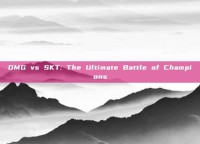 OMG vs SKT: The Ultimate Battle of Champions